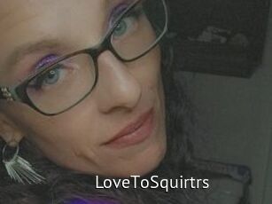 LoveToSquirtrs