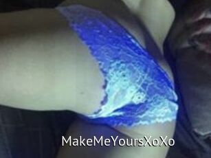 MakeMeYoursXoXo