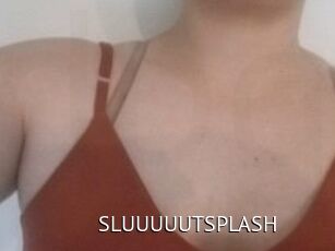 SLUUUUUTSPLASH