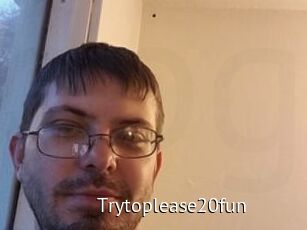 Trytoplease20fun